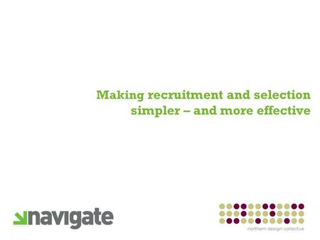 Making recruitment and selection simpler – and more effective.