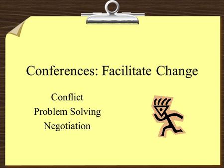 Conferences: Facilitate Change Conflict Problem Solving Negotiation.