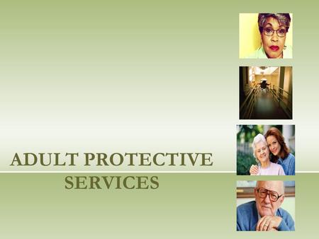 ADULT PROTECTIVE SERVICES. Adult Protective Services.