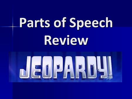 Parts of Speech Review. Nouns Verbs Adjectives Adverbs Pronouns 100 200 300 400 500.
