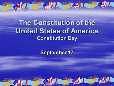 The Constitution of the United States of America Constitution Day September 17.