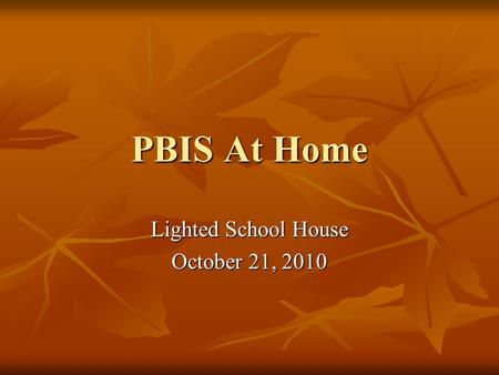 PBIS At Home Lighted School House October 21, 2010.