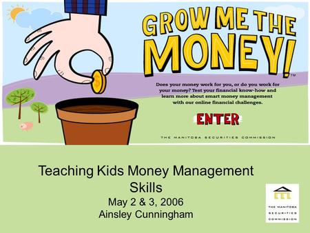 Teaching Kids Money Management Skills May 2 & 3, 2006 Ainsley Cunningham.