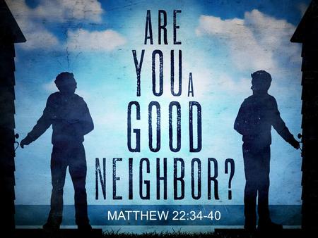 MATTHEW 22:34-40. “Which is the greatest commandment?”