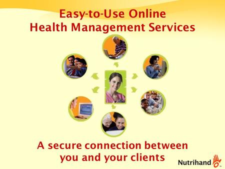 Easy-to-Use Online Health Management Services A secure connection between you and your clients.