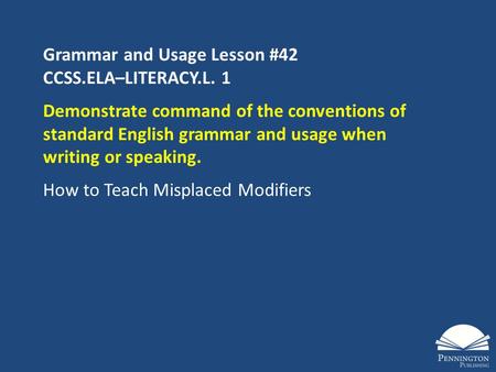 Grammar and Usage Lesson #42 CCSS.ELA–LITERACY.L. 1 Demonstrate command of the conventions of standard English grammar and usage when writing or speaking.