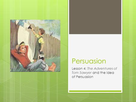 Lesson 4: The Adventures of Tom Sawyer and the Idea of Persuasion