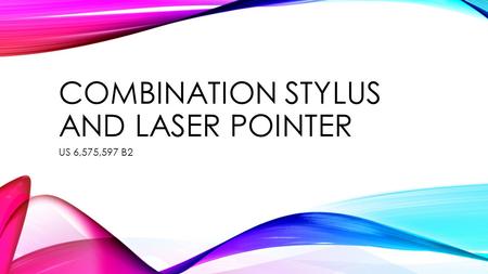 COMBINATION STYLUS AND LASER POINTER US 6,575,597 B2.