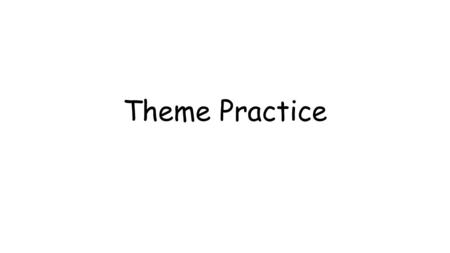 Theme Practice. What is Theme? Theme= central message,idea, or lesson about life that the author wants the reader to see there can be more than one theme.