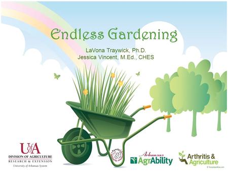 Endless Gardening LaVona Traywick, Ph.D. Jessica Vincent, M.Ed., CHES.