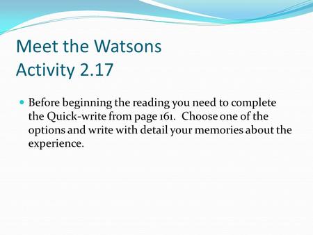 Meet the Watsons Activity 2.17 Before beginning the reading you need to complete the Quick-write from page 161. Choose one of the options and write with.