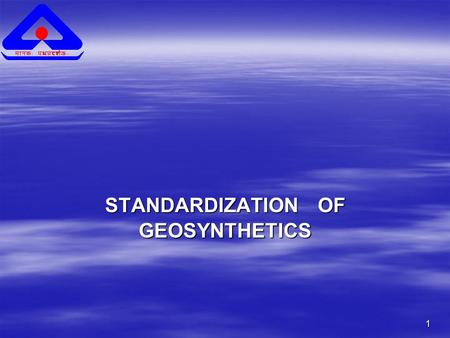 1 STANDARDIZATION OF GEOSYNTHETICS. 2  GEO-TEXTILES ARE FABRICS (WOVEN, NON-WOVEN, KNITTED OR COMPOSITES) USED IN, WITHIN OR BENEATH THE SOIL.  THESE.