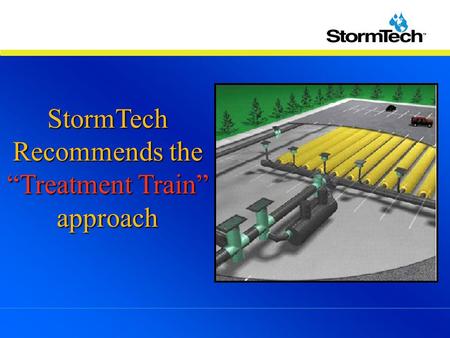 StormTech Recommends the “Treatment Train” approach.