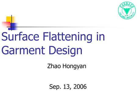 Surface Flattening in Garment Design Zhao Hongyan Sep. 13, 2006.