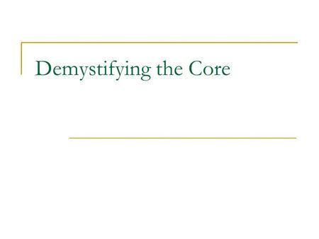 Demystifying the Core. Common Core Development The Common Core State Standards (CCSS) Initiative is a state led effort coordinated by the National Governors.