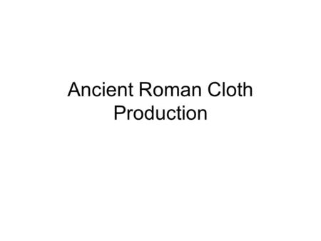 Ancient Roman Cloth Production. Source of Wool Most Roman garments were made of wool. Wool, of course, comes from sheep. Shepherds tended flocks of sheep.