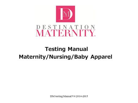 Testing Manual Maternity/Nursing/Baby Apparel DM testing Manual V4 2014-2015.