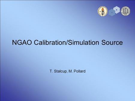 NGAO Calibration/Simulation Source T. Stalcup, M. Pollard.