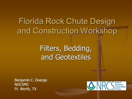 Florida Rock Chute Design and Construction Workshop Filters, Bedding, and Geotextiles Benjamin C. Doerge NDCSMC Ft. Worth, TX.