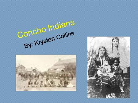 Concho Indians By: Krysten Collins.