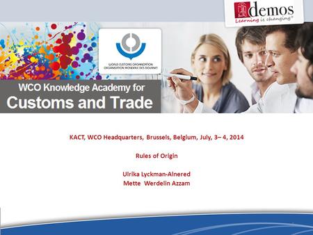 KACT, WCO Headquarters, Brussels, Belgium, July, 3– 4, 2014 Rules of Origin Ulrika Lyckman-Alnered Mette Werdelin Azzam 1.