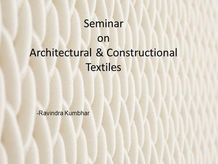 Seminar on Architectural & Constructional Textiles -Ravindra Kumbhar.