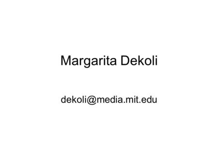 Margarita Dekoli Background 1997: BA, Computer Engineering, University of Patras, Greece 1997-2001: Computer Engineer, Computer.