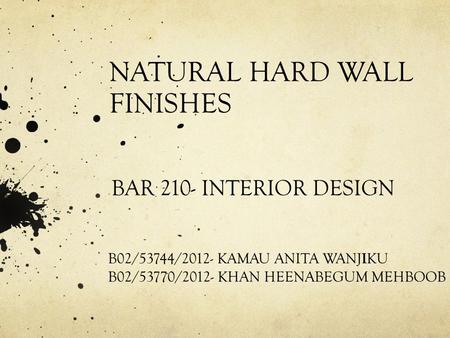 NATURAL HARD WALL FINISHES BAR 210- INTERIOR DESIGN B02/53744/2012- KAMAU ANITA WANJ I KU B02/53770/2012- KHAN HEENABEGUM MEHBOOB.