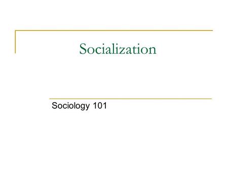 Socialization Sociology 101.