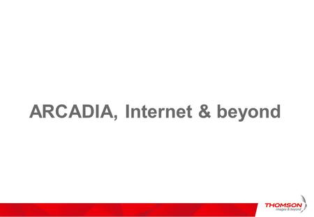 ARCADIA, Internet & beyond. What is ARCADIA EC funded “action” – Strategy for the Internet of the future – Lobbying – Community building, and coordination.