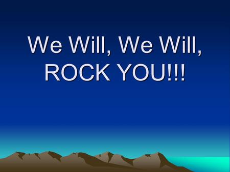 We Will, We Will, ROCK YOU!!!. What are the 3 types of rocks? a.Metamorphic, Indignity, and Seminary b.Metabolic, Ingenious, and Sedimentary c.Metamorphic,