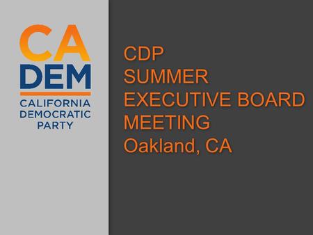 CDPSUMMER EXECUTIVE BOARD MEETING Oakland, CA. CDP UPDATE.