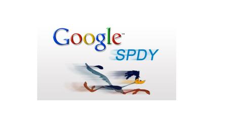 SPDY - Clean Slate HTTP About SPDY o What is SPDY o Goals o Features About HTTP o Simple HTTP o Pipelining for cuncurrency o Pipelining doesn’t help SPDY.