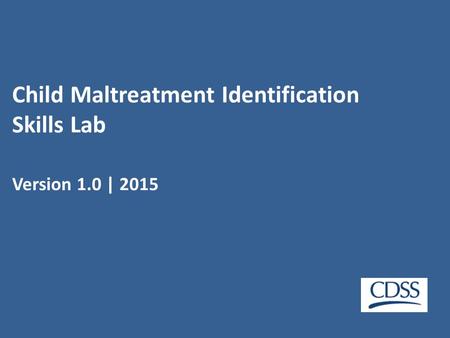 Child Maltreatment Identification Skills Lab Version 1.0 | 2015.