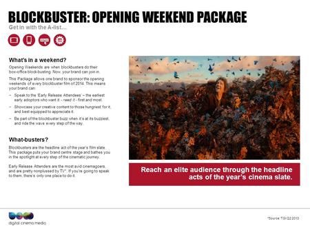 Quote to define campaign goes here – can run to two lines. BLOCKBUSTER: OPENING WEEKEND PACKAGE Get in with the A-list… Opening Weekends are when blockbusters.
