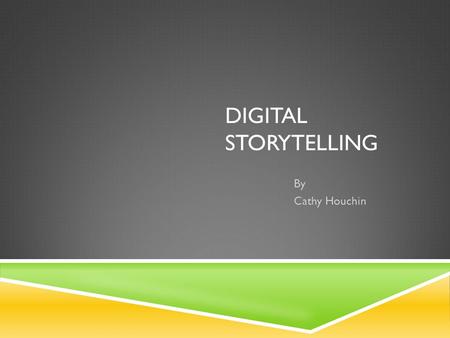 DIGITAL STORYTELLING By Cathy Houchin. BACKGROUND INFORMATION  Masters in Music Education  Numerous credits in technology  Teacher for over 32 years.