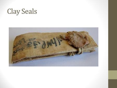 Clay Seals. Clay Seals: King Hezekiah Clay Seals: King Ahaz.