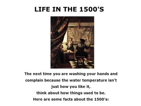 The next time you are washing your hands and complain because the water temperature isn't just how you like it, think about how things used to be. Here.