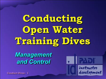 Conduct Dives - 1 Conducting Open Water Training Dives Management and Control.