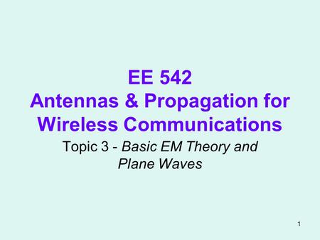 EE 542 Antennas & Propagation for Wireless Communications