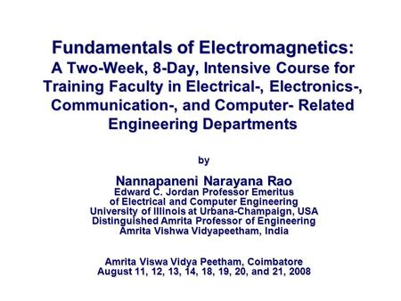 Fundamentals of Electromagnetics: A Two-Week, 8-Day, Intensive Course for Training Faculty in Electrical-, Electronics-, Communication-, and Computer-