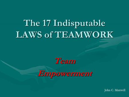 The 17 Indisputable LAWS of TEAMWORK