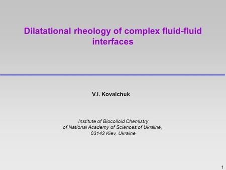 1 Institute of Biocolloid Chemistry of National Academy of Sciences of Ukraine, 03142 Kiev, Ukraine Dilatational rheology of complex fluid-fluid interfaces.