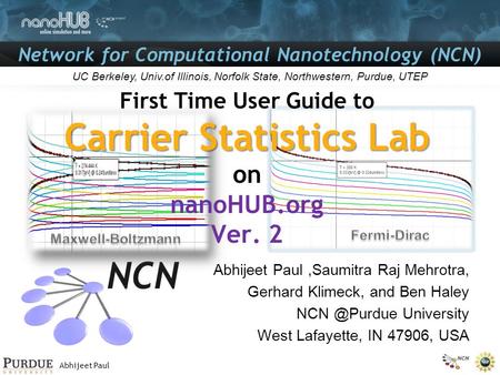 Abhijeet Paul Network for Computational Nanotechnology (NCN) UC Berkeley, Univ.of Illinois, Norfolk State, Northwestern, Purdue, UTEP Carrier Statistics.