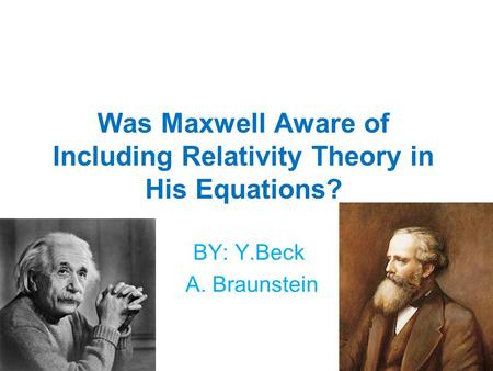 Was Maxwell Aware of Including Relativity Theory in His Equations? BY: Y.Beck A. Braunstein.