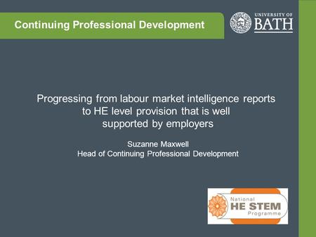 Progressing from labour market intelligence reports to HE level provision that is well supported by employers Suzanne Maxwell Head of Continuing Professional.