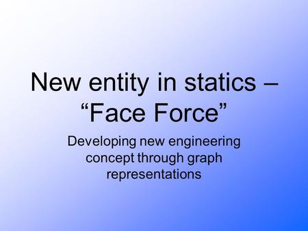 New entity in statics – “Face Force” Developing new engineering concept through graph representations.