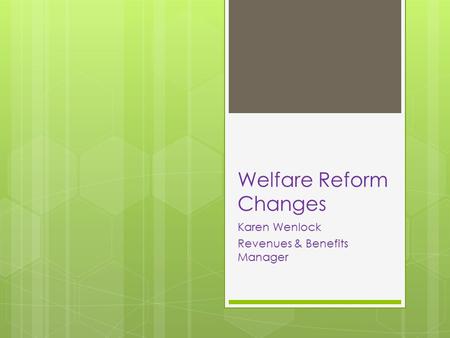 Welfare Reform Changes Karen Wenlock Revenues & Benefits Manager.