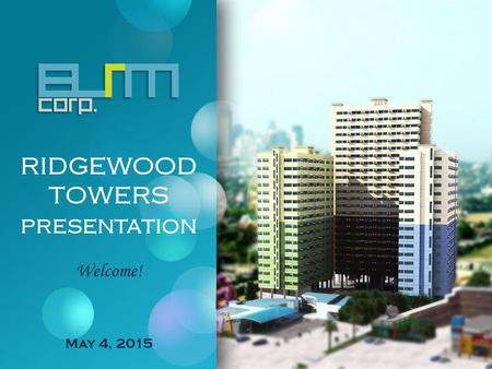 RIDGEWOOD TOWERS presentation Welcome! May 4, 2015.