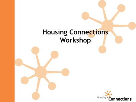Housing Connections Workshop. Content 1) What do we do? 2) Applying for Housing 3) How to Keep Application Alive 4) Making Housing Choices 5) Special.